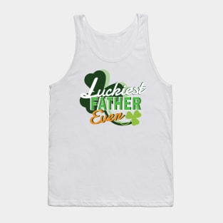 Luckiest Father Ever - Dad Shirt St Patricks Day Tank Top